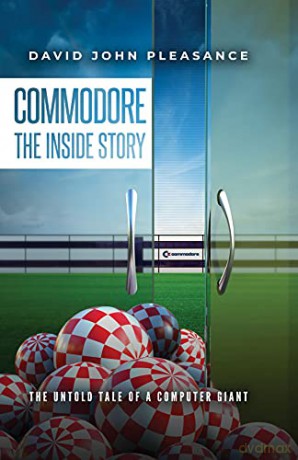 Commodore The Inside Story: The Untold Tale of a Computer Giant - David Pleasance [KSIĄŻKA]