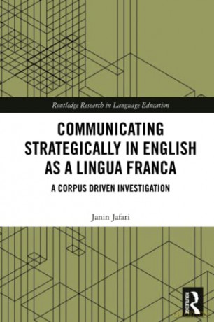 Communicating Strategically in English as a Lingua Franca: A Corpus Driven Investigation (Routledge Research in Language Education) - Janin Jafari [KSIĄŻKA]