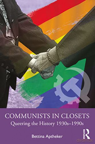Communists in Closets: Queering the History 1930s-1990s - Bettina Aptheker [KSIĄŻKA]