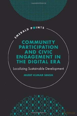Community Participation and Civic Engagement in the Digital Era: Localizing Sustainable Development (Emerald Points) - Mudit Kumar Singh [KSIĄŻKA]