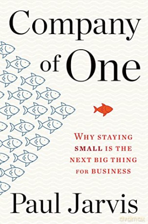 Company of One: Why Staying Small Is the Next Big Thing for Business - Paul Jarvis [KSIĄŻKA]