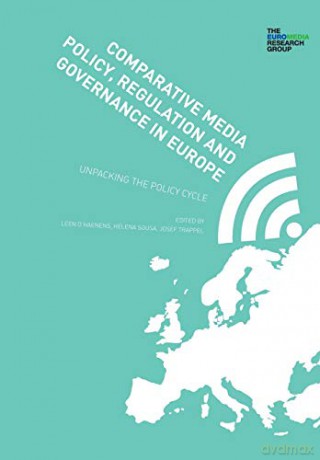 Comparative Media Policy, Regulation and Governance in Europe: Unpacking the Policy Cycle - Leen d'Haenens [KSIĄŻKA]
