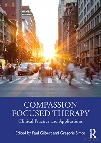 Compassion Focused Therapy: Clinical Practice and Applications - Paul Gilbert [KSIĄŻKA]