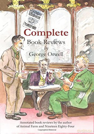 Complete book reviews by George Orwell: Annotated book reviews by the author of Animal Farm and Nineteen Eighty-Four [KSIĄŻKA]