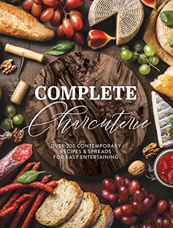 Complete Charcuterie: Over 200 Contemporary Spreads for Easy Entertaining (Charcuterie, Serving Boards, Platters, Entertaining) (Complete Cookbook Collection) - The Coastal Kitchen [KSIĄŻKA]