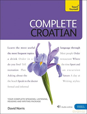 Complete Croatian Beginner to Intermediate Course: (Book and audio support) Learn to read, write, speak and understand a new language with Teach Yourself|Teach Yourself - Dr David Norris [KSIĄŻKA]