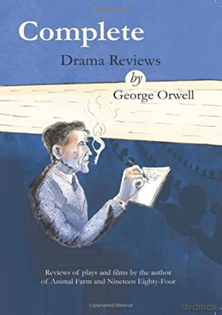 Complete drama reviews by George Orwell: Reviews of plays and films by the author of Animal Farm and Nineteen Eighty-Four [KSIĄŻKA]