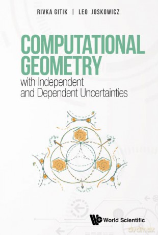 Computational Geometry With Independent And Dependent Uncertainties - Rivka Gitik [KSIĄŻKA]