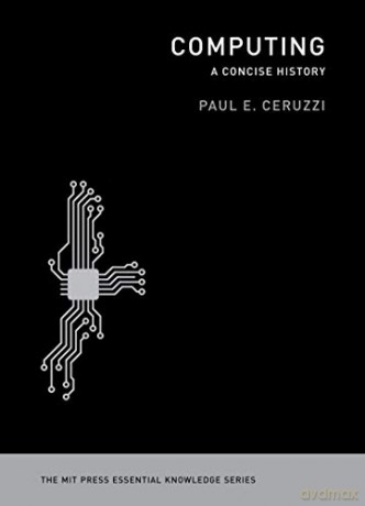 Computing: A Concise History (The MIT Press Essential Knowledge Series) - Paul E. Ceruzzi [KSIĄŻKA]