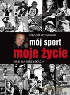 Mój sport moje życie, nasi na Igrzyskach - Krzysztof Wyrzykowski [KSIĄŻKA]