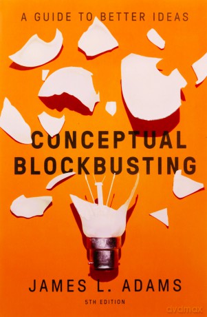 Conceptual Blockbusting (Fifth Edition): A Guide to Better Ideas - James L. Adams [KSIĄŻKA]