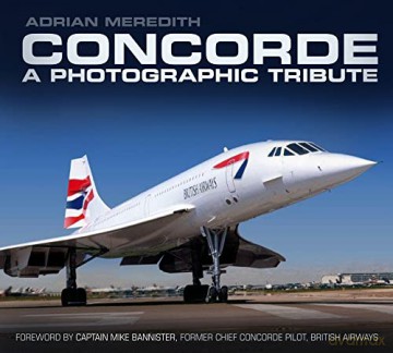 Concorde: A Photographic Tribute - Adrian Meredith [KSIĄŻKA]