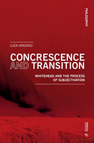 Concrescence and Transition: Whitehead and the Process of Subjectivation (Philosophy) - Luca Vanzago [KSIĄŻKA]