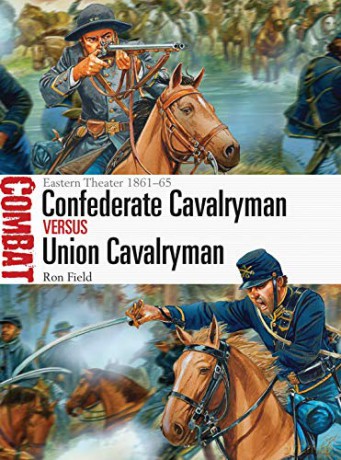 Confederate Cavalryman vs Union Cavalryman: Eastern Theater 1861-65: 12 (Combat) - Ron Field [KSIĄŻKA]