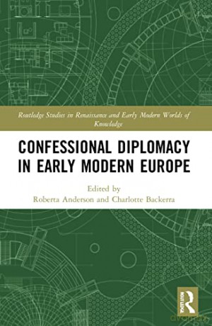 Confessional Diplomacy in Early Modern Europe (Routledge Studies in Renaissance and Early Modern Worlds of Knowledge) - Roberta Anderson [KSIĄŻKA]