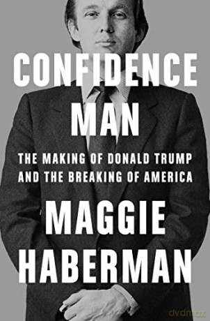 Confidence Man: The Making of Donald Trump and the Breaking of America - Maggie Haberman [KSIĄŻKA]