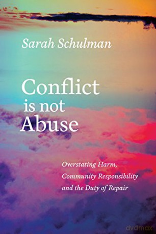 Conflict is Not Abuse Overstating Harm, Community Responsibility and the Duty of Repair - Sarah Schulman [KSIĄŻKA]