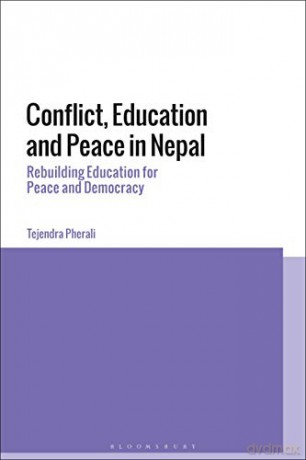 Conflict, Education and Peace in Nepal: Rebuilding Education for Peace and Democracy: Rebuilding Education for Peace and Development - Tejendra Pherali [KSIĄŻKA]