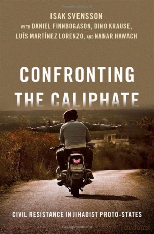 Confronting the Caliphate: Civil Resistance in Jihadist Proto-States - Isak Svensson [KSIĄŻKA]
