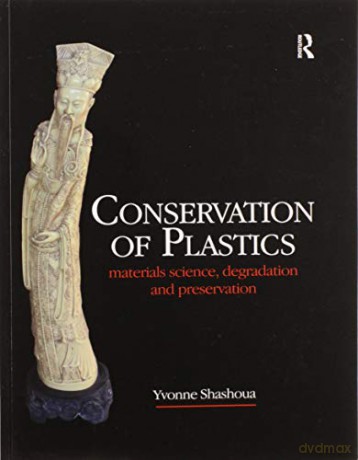 Conservation of Plastics: Materials science, degradation and preservation - Yvonne Shashoua [KSIĄŻKA]