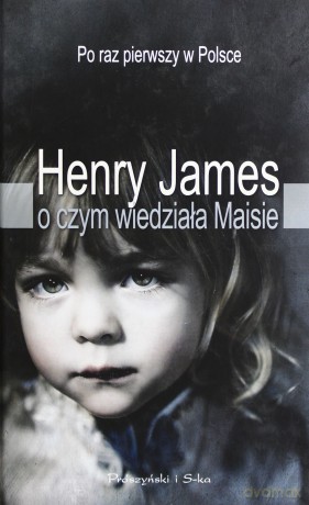 O czym wiedziała Maisie - Henry James [KSIĄŻKA]
