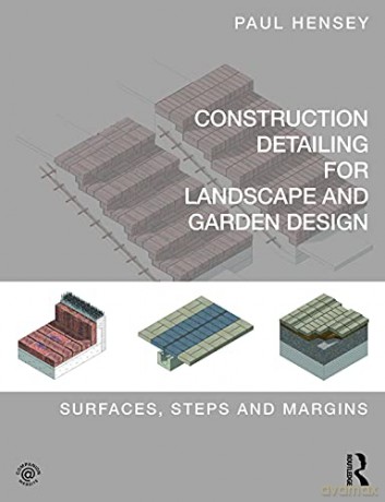 Construction Detailing for Landscape and Garden Design: Surfaces, steps and margins - Paul Hensey [KSIĄŻKA]