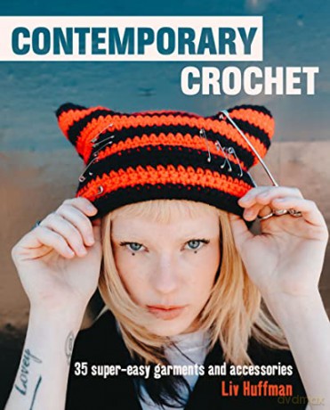 Contemporary Crochet: 35 super-easy garments and accessories - Liv Huffman [KSIĄŻKA]