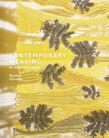 Contemporary Weaving in Mixed Media - Rachna Garodia [KSIĄŻKA]