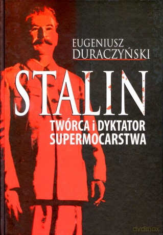 Stalin. Twórca i Dyktator Supermocarstwa - Eugeniusz Duraczyński [KSIĄŻKA]