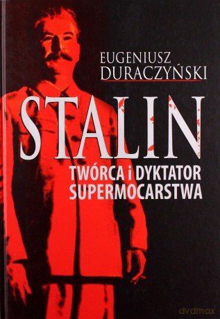 Stalin. Twórca i Dyktator Supermocarstwa - Eugeniusz Duraczyński [KSIĄŻKA]