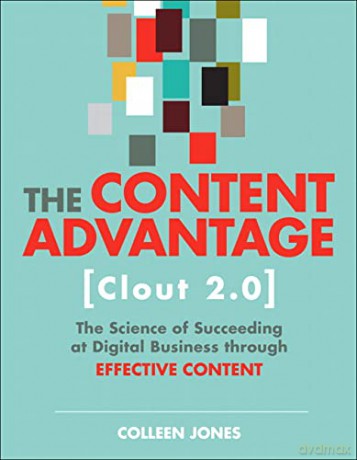 Content Advantage (Clout 2.0), The: The Science of Succeeding at Digital Business through Effective Content (Voices That Matter) - Colleen Jones [KSIĄŻKA]