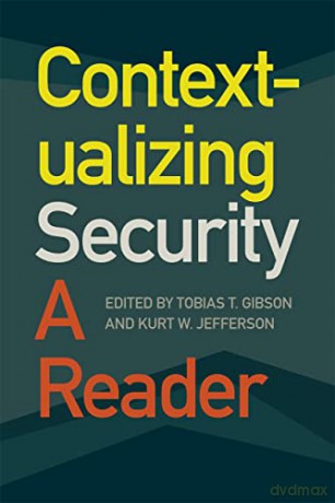 Contextualizing Security: A Reader: 33 (Studies in Security and International Affairs Series) - Tobias T. Gibson (editor) [KSIĄŻKA]