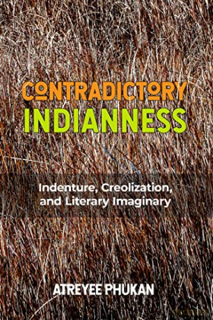 Contradictory Indianness: Indenture, Creolization, and Literary Imaginary (Critical Caribbean Studies) - Atreyee Phukan [KSIĄŻKA]