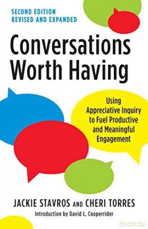 Conversations Worth Having, Second Edition: Using Appreciative Inquiry to Fuel Productive and Meaningful Engagement - Cheri Torres [KSIĄŻKA]