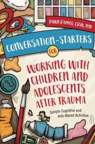 Conversation-Starters for Working with Children and Adolescents After Trauma: Simple Cognitive and Arts-Based Activities - Dawn D'Amico [KSIĄŻKA]