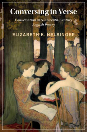 Conversing in Verse: Conversation in Nineteenth-Century English Poetry (Cambridge Studies in Nineteenth-Century Literature and Culture) - Elizabeth Helsinger [KSIĄŻKA]