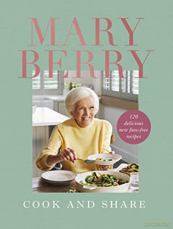 Cook and Share: 120 Delicious New Fuss-free Recipes - Mary Berry [KSIĄŻKA]