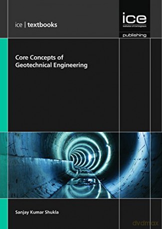 Core Concepts of Geotechnical Engineering (ICE Textbook series) - Sanjay Kumar Shukla [KSIĄŻKA]