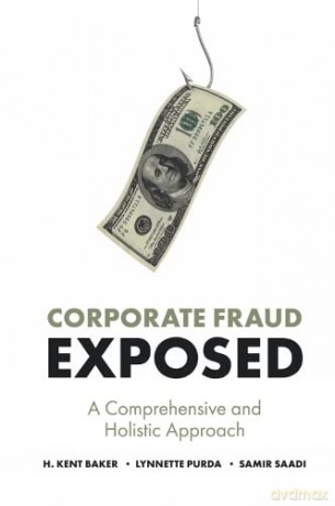 Corporate Fraud Exposed: A Comprehensive and Holistic Approach [KSIĄŻKA]
