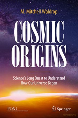 Cosmic Origins: Science's Long Quest to Understand How Our Universe Began - M. Mitchell Waldrop [KSIĄŻKA]