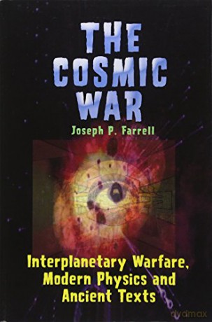 Cosmic War: Interplanetary Warfare, Modern Physics and Ancient Texts - Joseph Farrell [KSIĄŻKA]