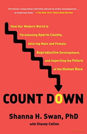 Count Down: How Our Modern World Is Threatening Sperm Counts, Altering Male and Female Reproductive Development, and Imperiling the Future of the Human Race - Shanna H. Swan [KSIĄŻKA]