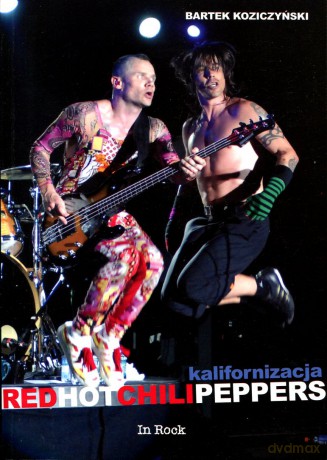 Kalifornizacja. Red Hot chili Peppers - Bartek Koziczyński [KSIĄŻKA]