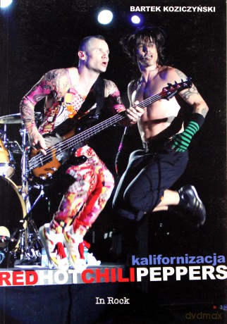 Kalifornizacja. Red Hot chili Peppers - Bartek Koziczyński [KSIĄŻKA]