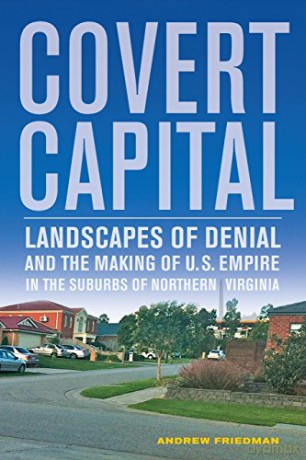 Covert Capital: Landscapes of Denial and the Making of U.S. Empire in the Suburbs of Northern Virginia: 37 (American Crossroads) - Friedman [KSIĄŻKA]