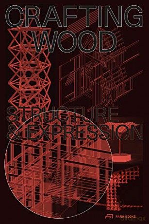 Crafting Wood: Structure and Expression - Edited by Urs Meister [KSIĄŻKA]
