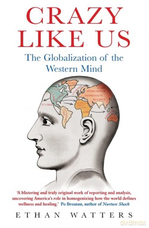 Crazy Like Us: The Globalization of the Western Mind - Ethan Watters [KSIĄŻKA]