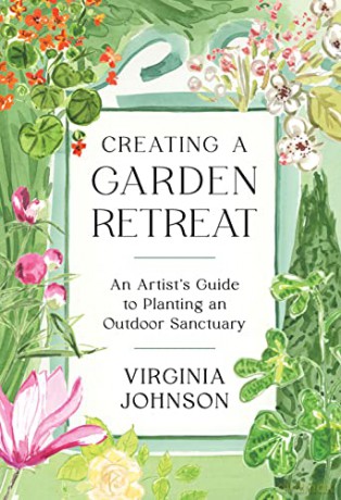 Creating a Garden Retreat: An Artist's Guide to Planting an Outdoor Sanctuary - Virginia Johnson [KSIĄŻKA]