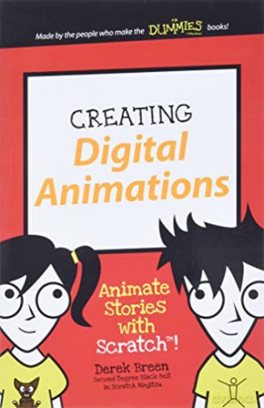 Creating Digital Animations: Animate Stories with Scratch! (Dummies Junior) - Derek Breen [KSIĄŻKA]