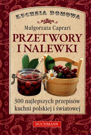Przetwory i nalewki - Małgorzata Caprari [KSIĄŻKA]